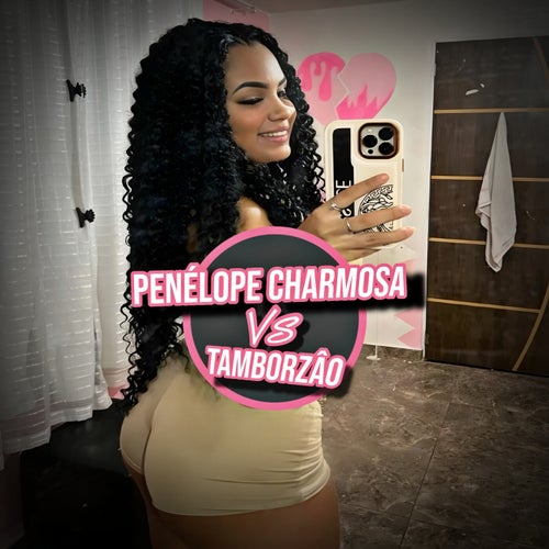 PENÉLOPE CHARMOSA Vs TAMBORZÂO