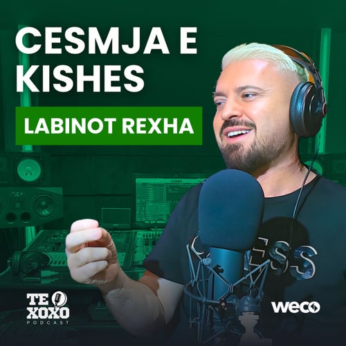 Cesmja e Kishes (TE XOXO Podcast)