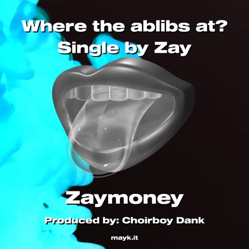 Where the ablibs at? Single by Zay