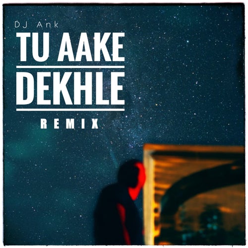 Tu Aake Dekhle (Remix)