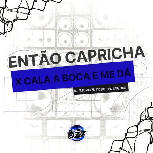 ENTÃO CAPRICHA X CALA BOCA E ME DA