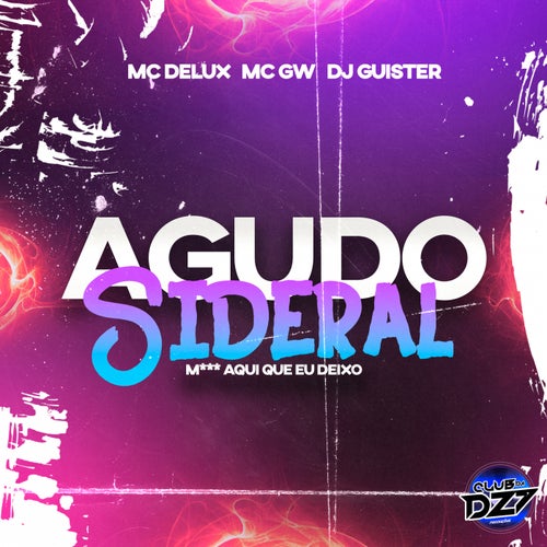 AGUDO SIDERAL M*** AQUI QUE EU DEIXO feat. Mc Gw