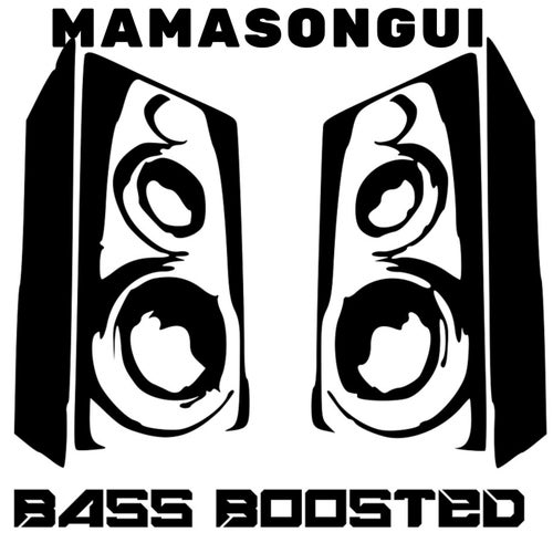 MAMASONGUI (BASS BOOSTED)