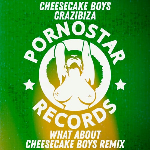 Cheesecake Boys, Crazibiza - What About