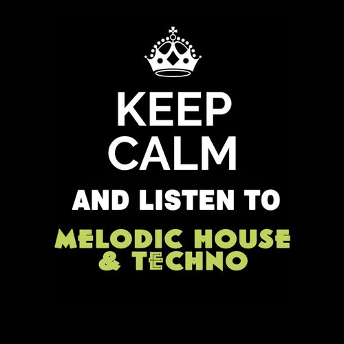 Keep Calm and Listen To: Melodic House & Techno