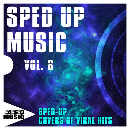 Sped up Music, Vol. 8 - Sped-up Covers of Viral Hits