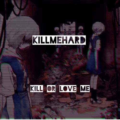Kill or Love Me