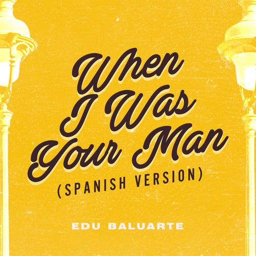 When I Was Your Man