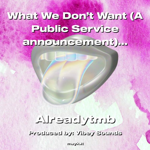 What We Don’t Want (A Public Service announcement)