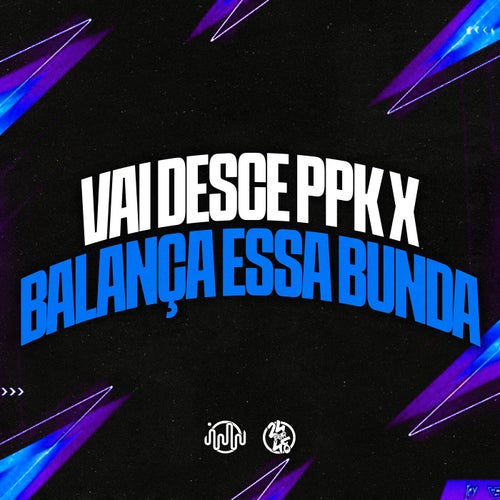 Vai Desce Ppk X Balança Essa Bunda
