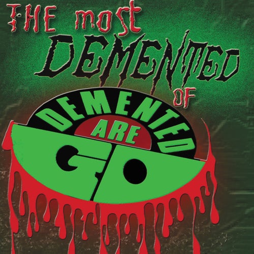 The Most Demented Of Demented Are Go