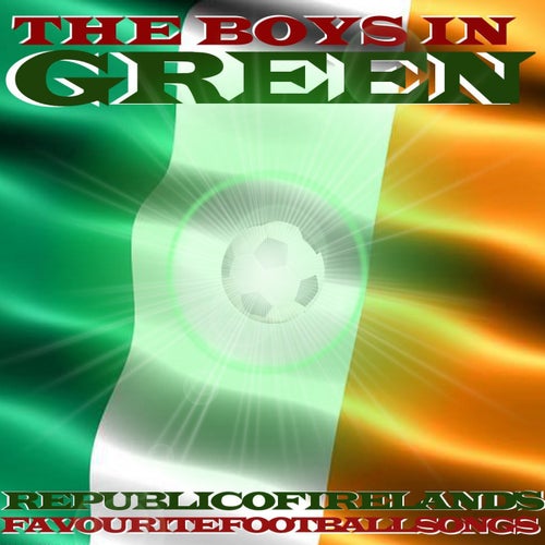 The Boys In Green: Republic of Ireland's Favourite Football Songs