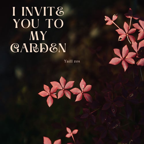 I Invite You To My Garden