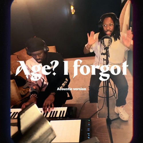 Age, I forgot