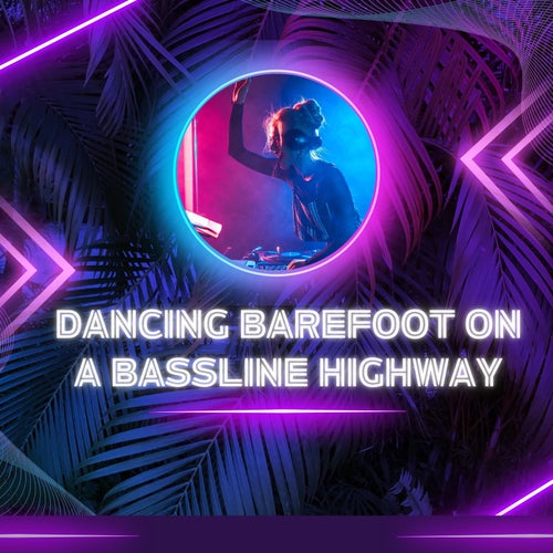 Dancing Barefoot On A Bassline Highway