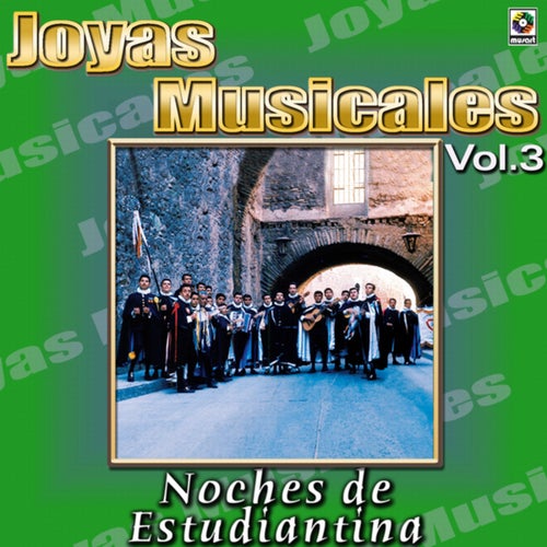 Joyas Musicales: Noches De Estudiantina, Vol. 3