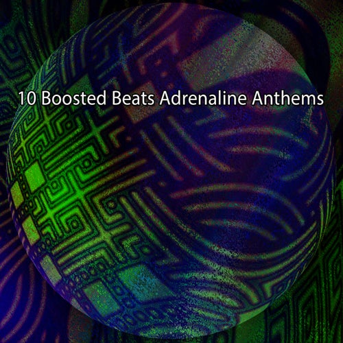 10 Boosted Beats Adrenaline Anthems