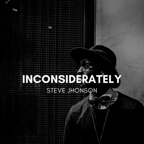 Inconsiderately