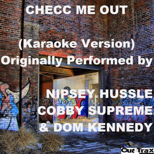 Checc Me Out (Karaoke Version) [Originally Performed by Nipsey Hussle Cobby Supreme & Dom Kennedy] - Single