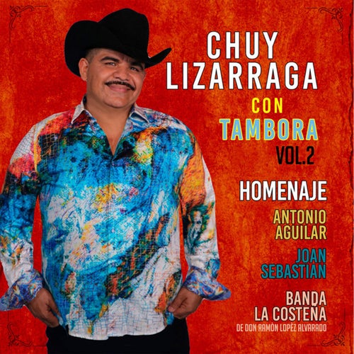 Chuy Lizarraga Con Tambora Vol. 2 Homenaje Antonio Aguilar, Joan Sebastian, Banda La Costeña (En Vivo)