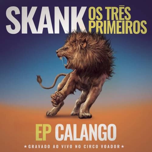 Skank, Os Três Primeiros - EP Calango (Gravado ao Vivo no Circo Voador)