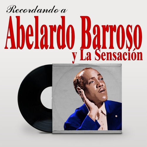 Recordando a Aberlardo Barroso y La Qrquesta Sencación, Vol 2