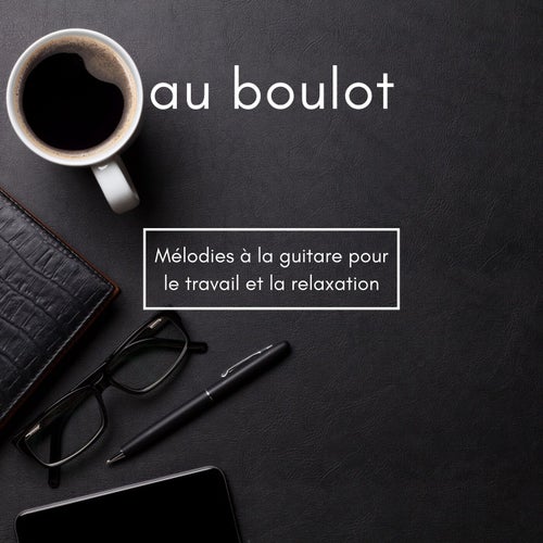 Au Boulot - Mélodies à la Guitare Pour le Travail et la Relaxation, Vibration Apaisante