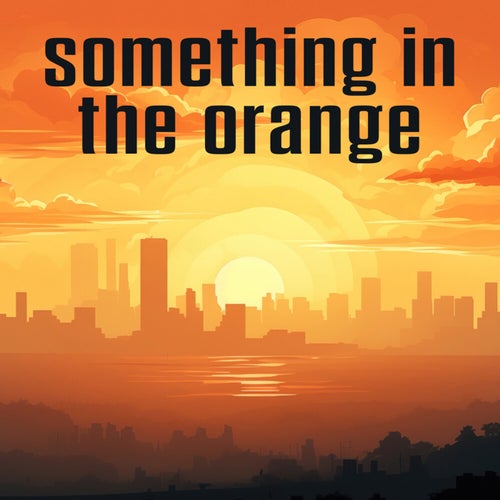 Something In The Orange