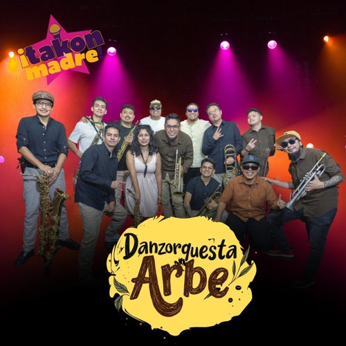¡Takón Madre! Presenta:  Danzorquesta Arbe