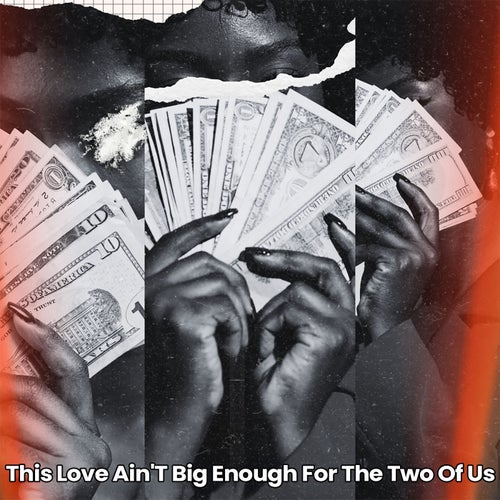 This Love Ain't Big Enough For The Two Of Us