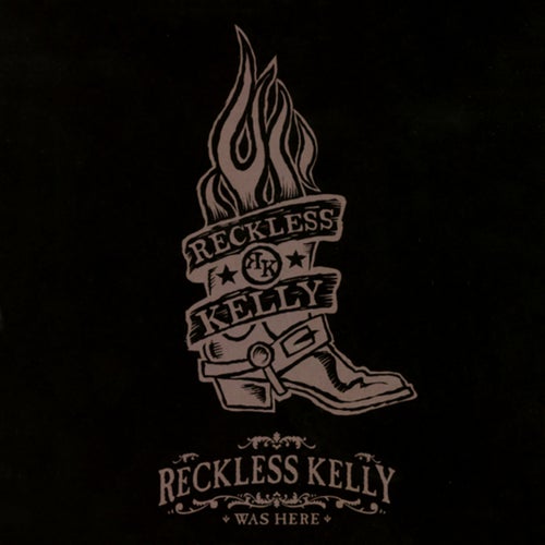 Reckless Kelly Was Here (Live At La Zona Rosa, Austin, Texas / March 31, 2006)