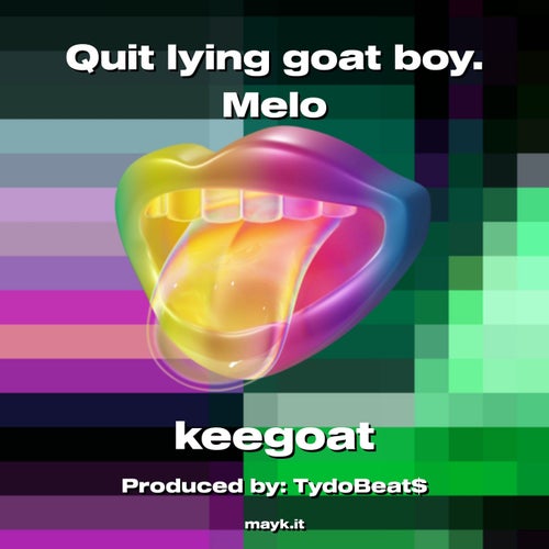Quit lying goat boy. Melo