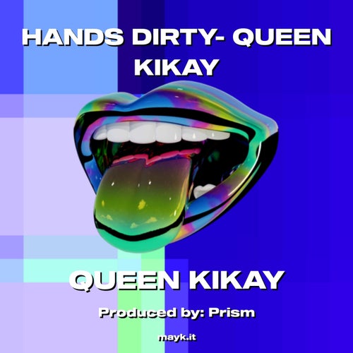 HANDS DIRTY- QUEEN KIKAY