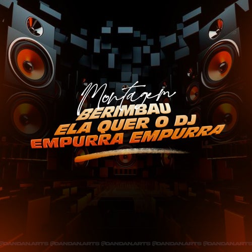 Montagem Berimbau - Ela Quer o Dj - Empurra Empurra