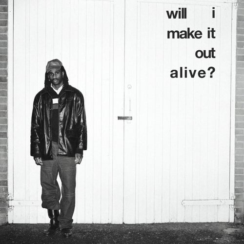 Will I Make It Out Alive?
