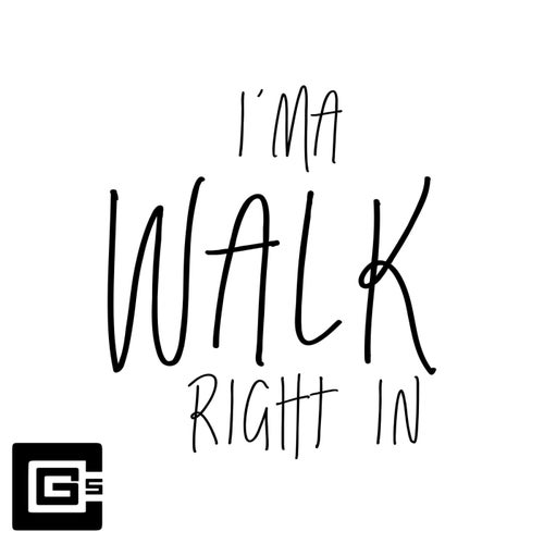 I'ma Walk Right In