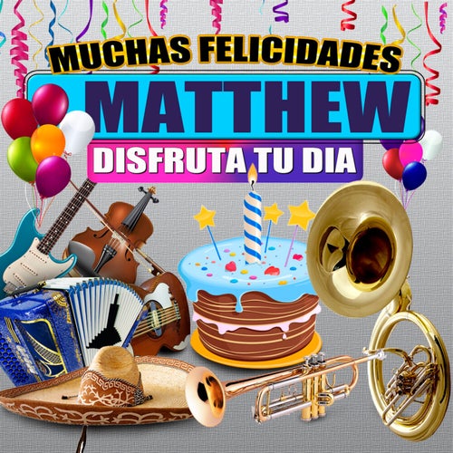 Muchas Felicidades Matthew