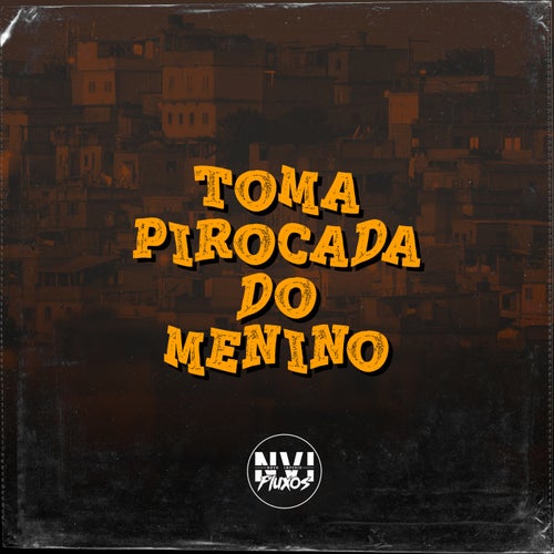 Toma Pirocada do Menino