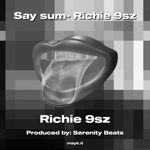 Say sum- Richie 9sz
