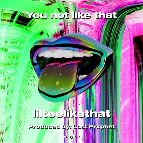You not like that