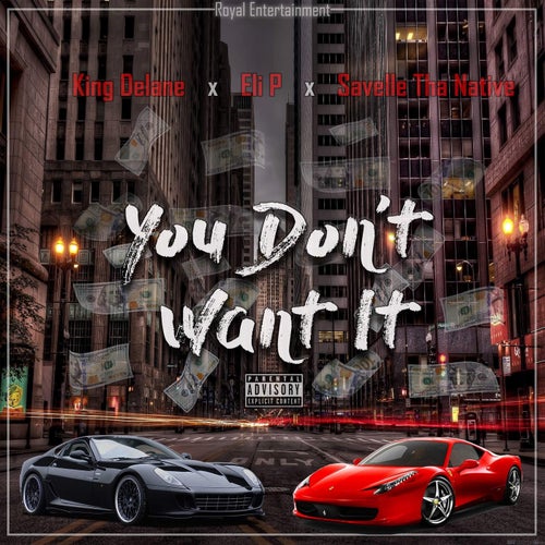You Don't Want It (feat. King Delane, Eli P & Savelle Tha Native)