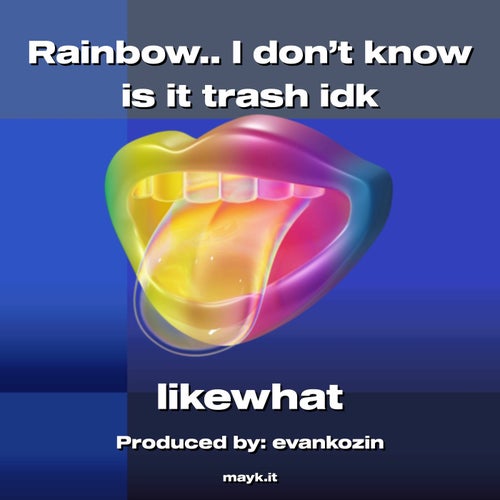 Rainbow.. I don't know is it trash idk