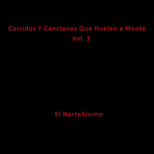 Corridos y Canciones Que Huelen a Monte, Vol.3
