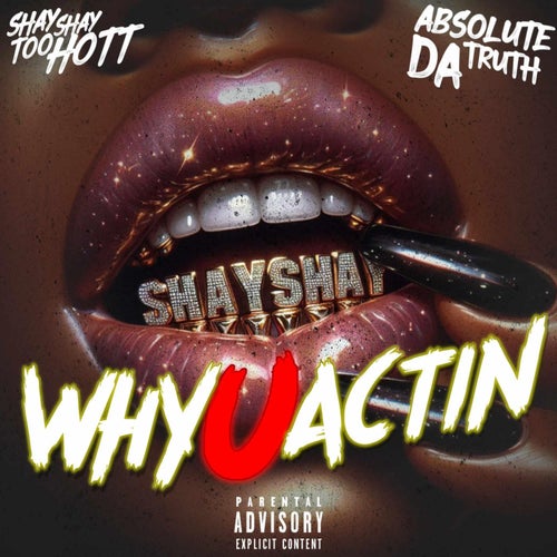 WHY U ACTIN (feat. ABSOLUTE DA TRUTH)