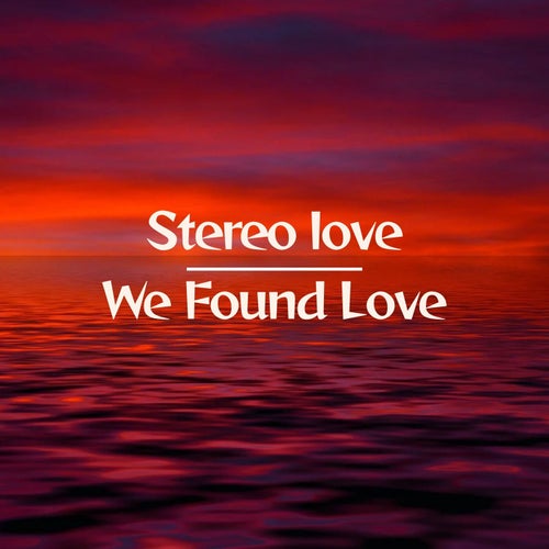 Stereo Love x We Found Love