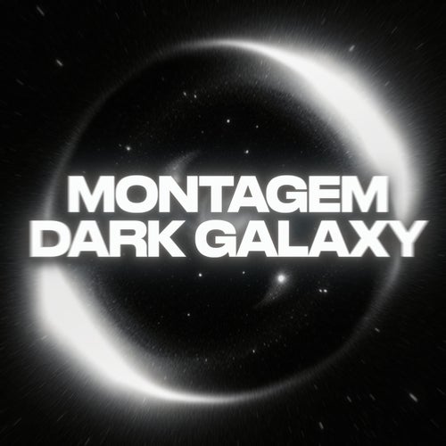 MONTAGEM DARK GALAXY
