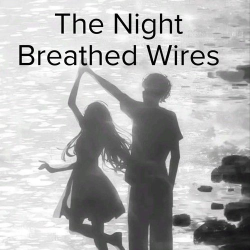 The Night Breathed Wires