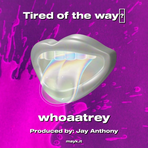 Tired of the way