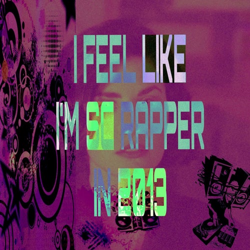 I FEEL LIKE I'M SC RAPPER IN 2013