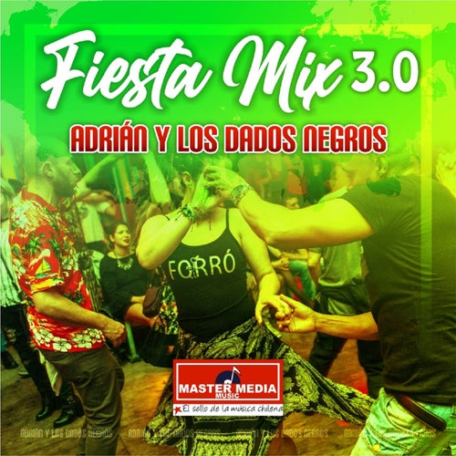 Fiesta Mix 3.0 Adrian y los Dados Negros: Porque Me Siguen las Mujeres / el Amor de Mi Vida / el Fotógrafo / la Verbenita / Tarjetita de Invitación/